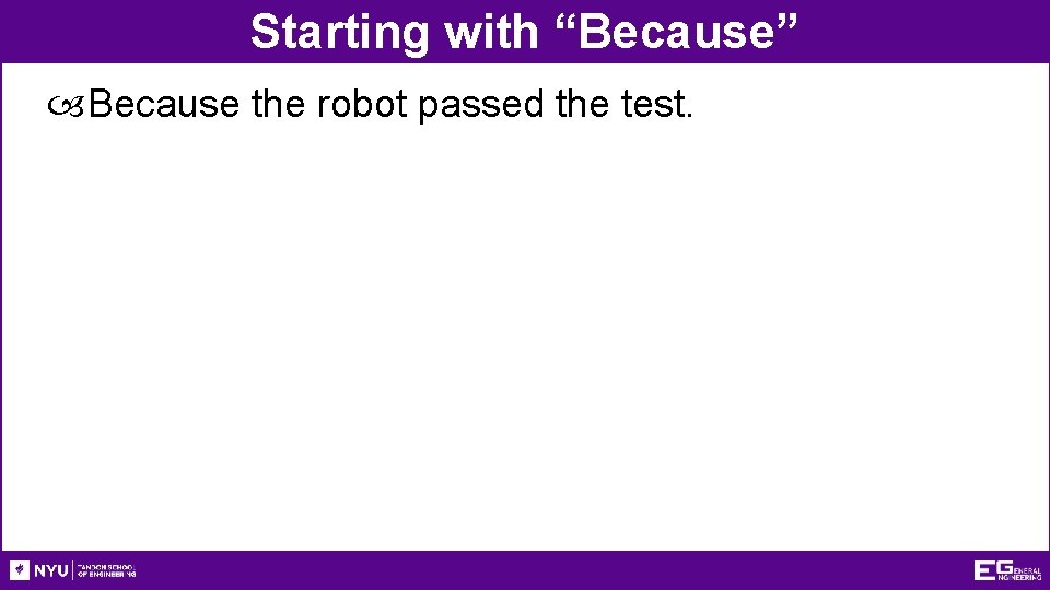 Starting with “Because” Because the robot passed the test. 