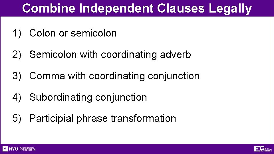 Combine Independent Clauses Legally 1) Colon or semicolon 2) Semicolon with coordinating adverb 3)