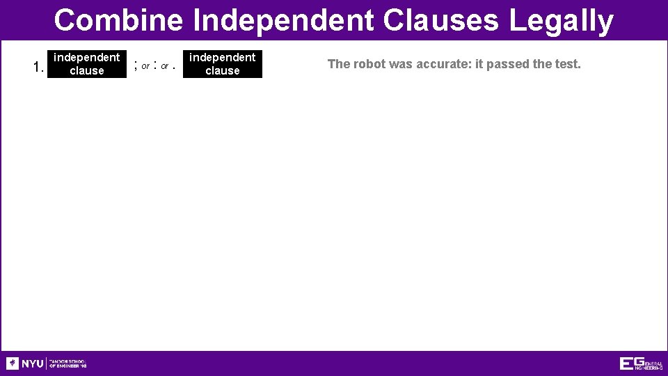 Combine Independent Clauses Legally 1. independent clause ; or : or. independent clause The