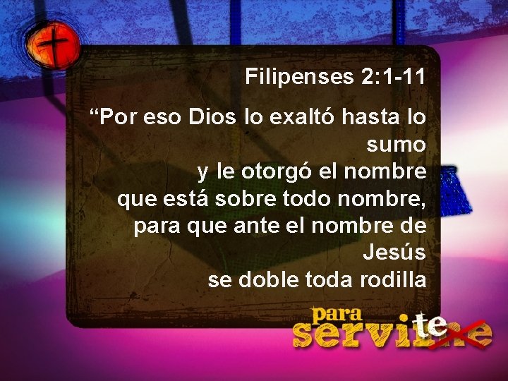 Filipenses 2: 1 -11 “Por eso Dios lo exaltó hasta lo sumo y le