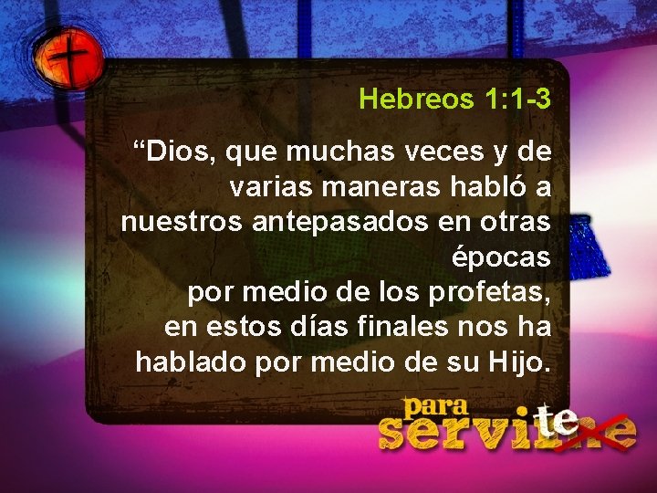 Hebreos 1: 1 -3 “Dios, que muchas veces y de varias maneras habló a