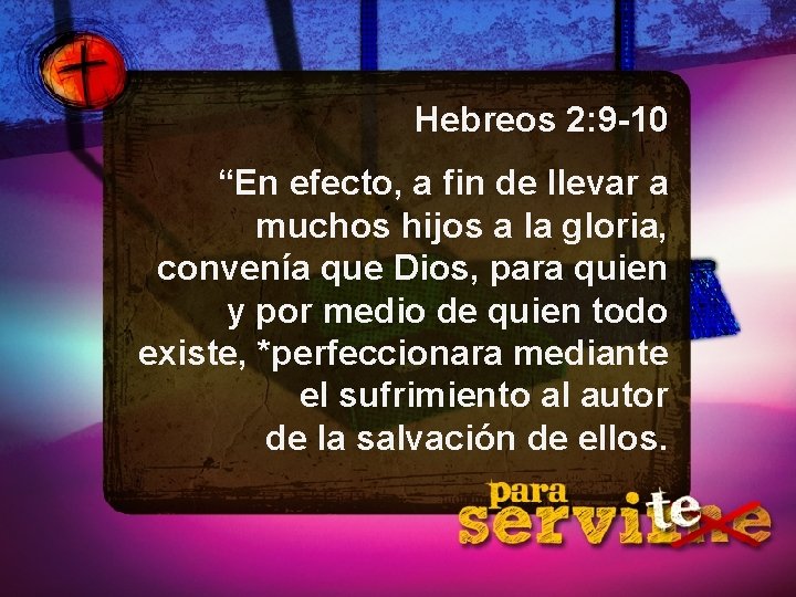 Hebreos 2: 9 -10 “En efecto, a fin de llevar a muchos hijos a