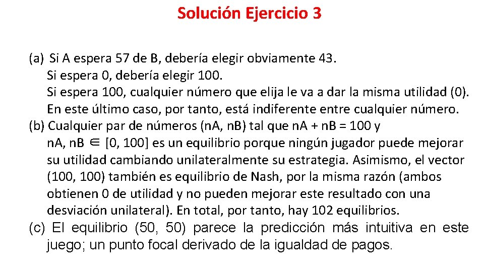 Solución Ejercicio 3 (a) Si A espera 57 de B, debería elegir obviamente 43.