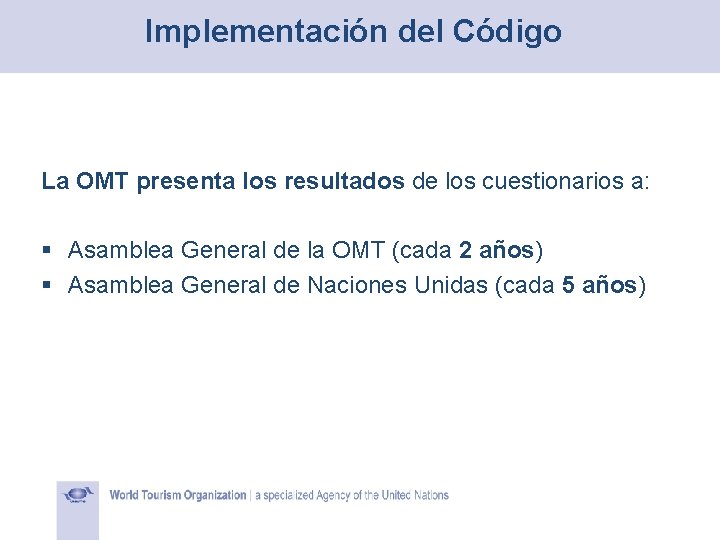 Implementación del Código La OMT presenta los resultados de los cuestionarios a: § Asamblea