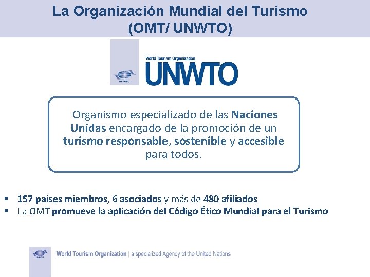 La Organización Mundial del Turismo (OMT/ UNWTO) Organismo especializado de las Naciones Unidas encargado