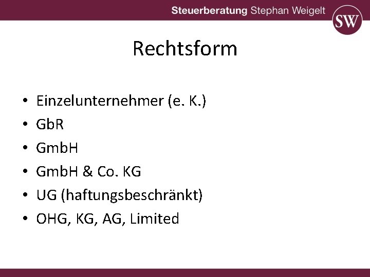 Rechtsform • • • Einzelunternehmer (e. K. ) Gb. R Gmb. H & Co.