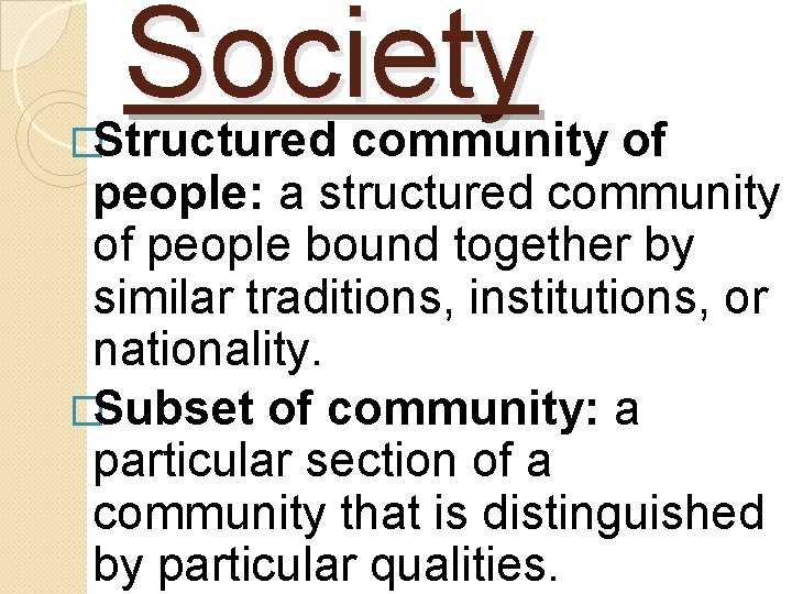 Society �Structured community of people: a structured community of people bound together by similar