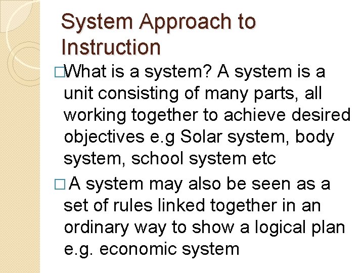 System Approach to Instruction �What is a system? A system is a unit consisting