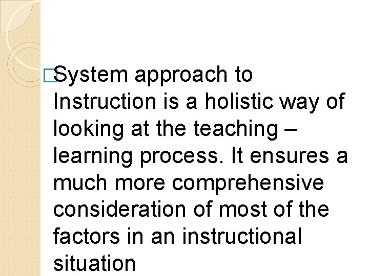 �System approach to Instruction is a holistic way of looking at the teaching –