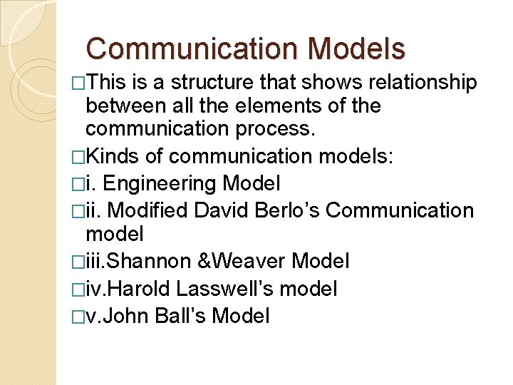 Communication Models �This is a structure that shows relationship between all the elements of