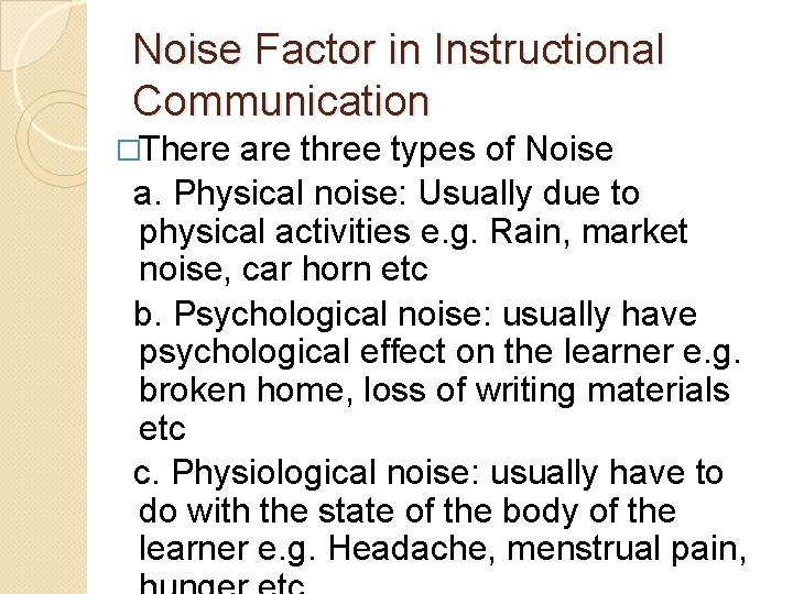 Noise Factor in Instructional Communication �There are three types of Noise a. Physical noise: