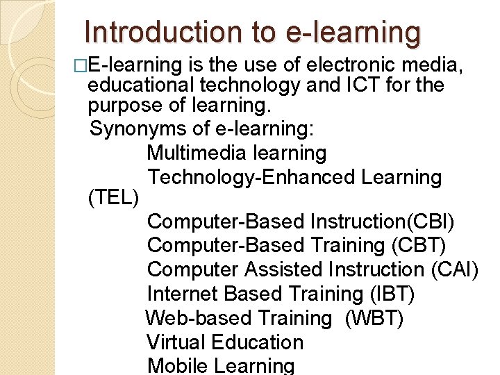 Introduction to e-learning �E-learning is the use of electronic media, educational technology and ICT