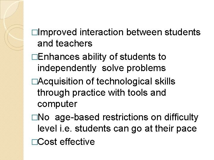 �Improved interaction between students and teachers �Enhances ability of students to independently solve problems