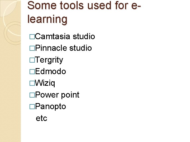 Some tools used for elearning �Camtasia studio �Pinnacle studio �Tergrity �Edmodo �Wiziq �Power point