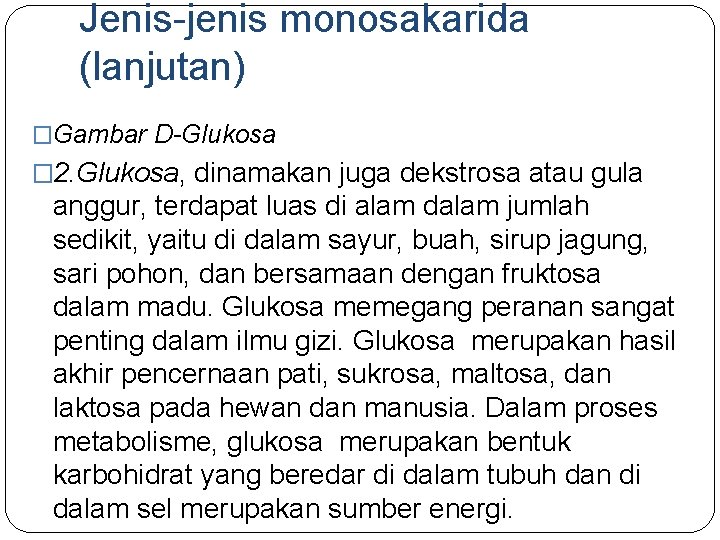 Jenis-jenis monosakarida (lanjutan) �Gambar D-Glukosa � 2. Glukosa, dinamakan juga dekstrosa atau gula anggur, Jenis-jenis monosakarida (lanjutan) �Gambar D-Glukosa � 2. Glukosa, dinamakan juga dekstrosa atau gula anggur,