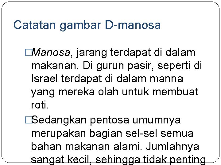Catatan gambar D-manosa �Manosa, jarang terdapat di dalam makanan. Di gurun pasir, seperti di Catatan gambar D-manosa �Manosa, jarang terdapat di dalam makanan. Di gurun pasir, seperti di