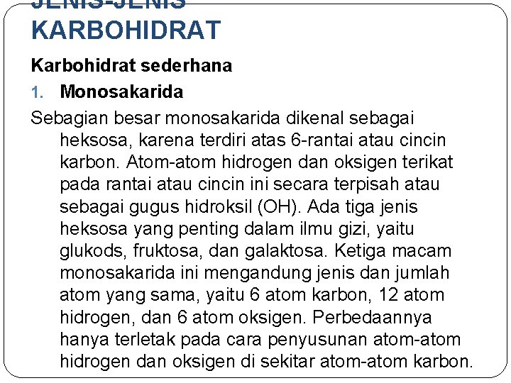 JENIS-JENIS KARBOHIDRAT Karbohidrat sederhana 1. Monosakarida Sebagian besar monosakarida dikenal sebagai heksosa, karena terdiri JENIS-JENIS KARBOHIDRAT Karbohidrat sederhana 1. Monosakarida Sebagian besar monosakarida dikenal sebagai heksosa, karena terdiri