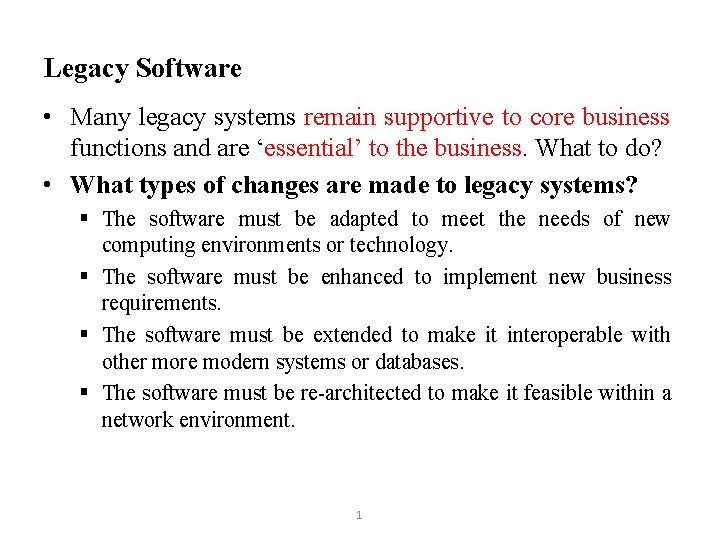 Legacy Software • Many legacy systems remain supportive to core business functions and are