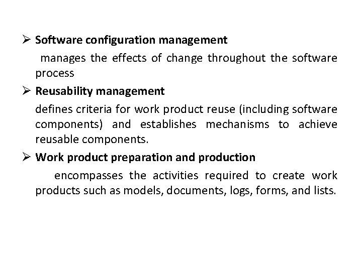 Ø Software configuration management manages the effects of change throughout the software process Ø Ø Software configuration management manages the effects of change throughout the software process Ø