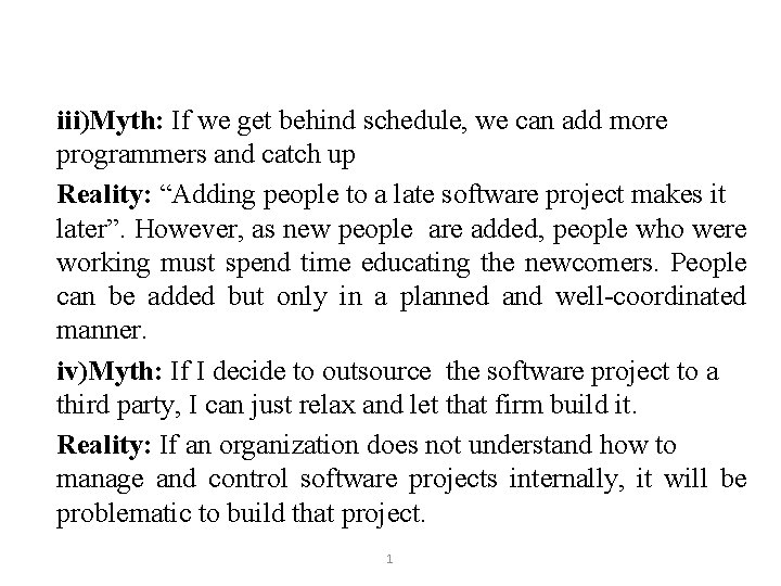 iii)Myth: If we get behind schedule, we can add more programmers and catch up iii)Myth: If we get behind schedule, we can add more programmers and catch up