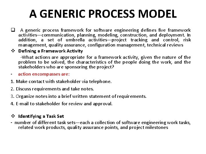 A GENERIC PROCESS MODEL q A generic process framework for software engineering defines five