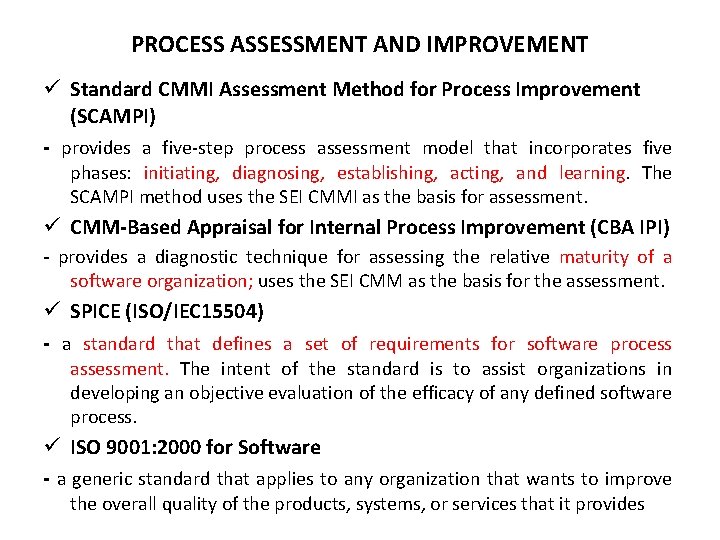 PROCESS ASSESSMENT AND IMPROVEMENT ü Standard CMMI Assessment Method for Process Improvement (SCAMPI) -