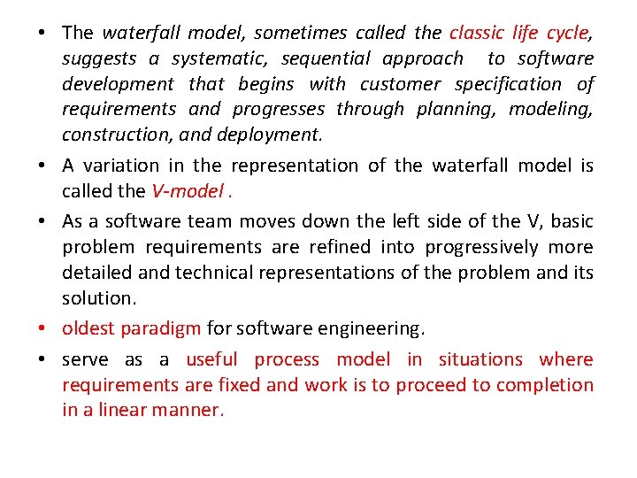  • The waterfall model, sometimes called the classic life cycle, suggests a systematic,