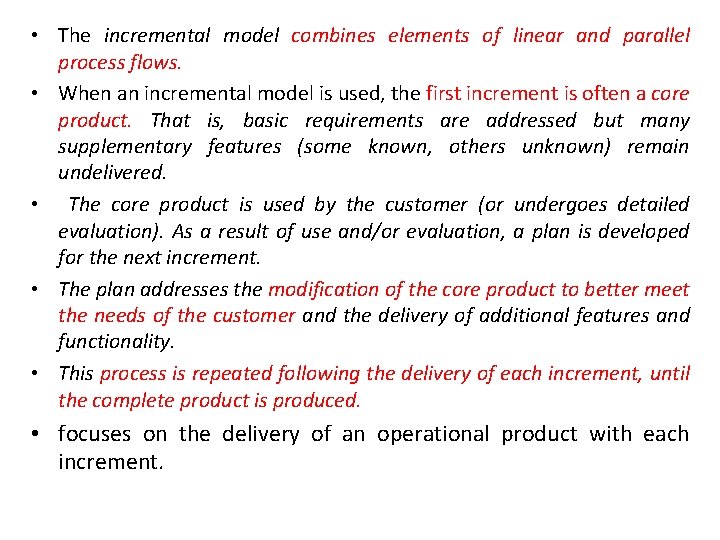  • The incremental model combines elements of linear and parallel process flows. •