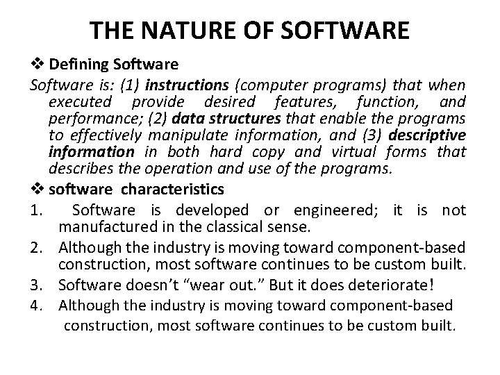 THE NATURE OF SOFTWARE v Defining Software is: (1) instructions (computer programs) that when