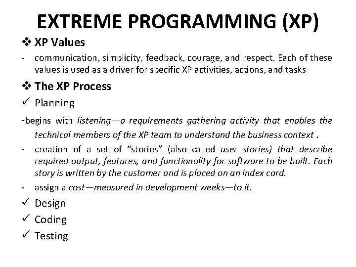 EXTREME PROGRAMMING (XP) v XP Values - communication, simplicity, feedback, courage, and respect. Each