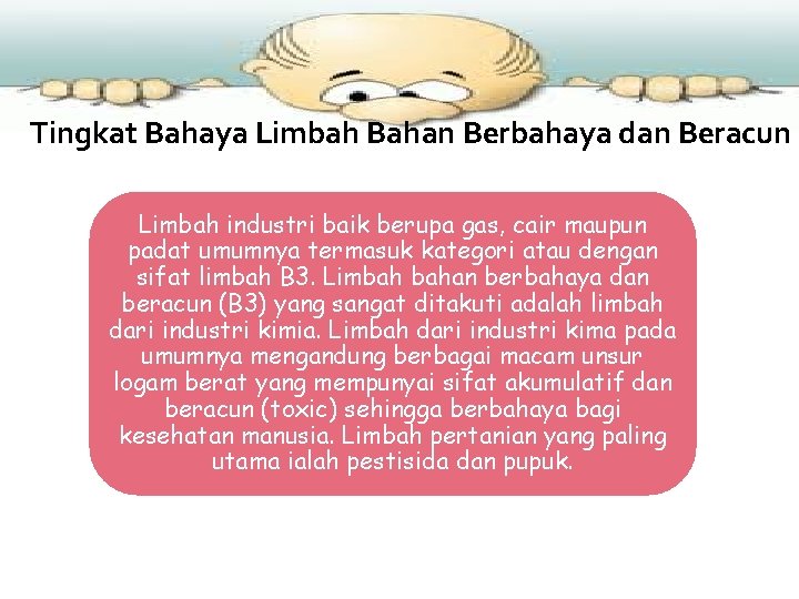 Tingkat Bahaya Limbah Bahan Berbahaya dan Beracun Limbah industri baik berupa gas, cair maupun