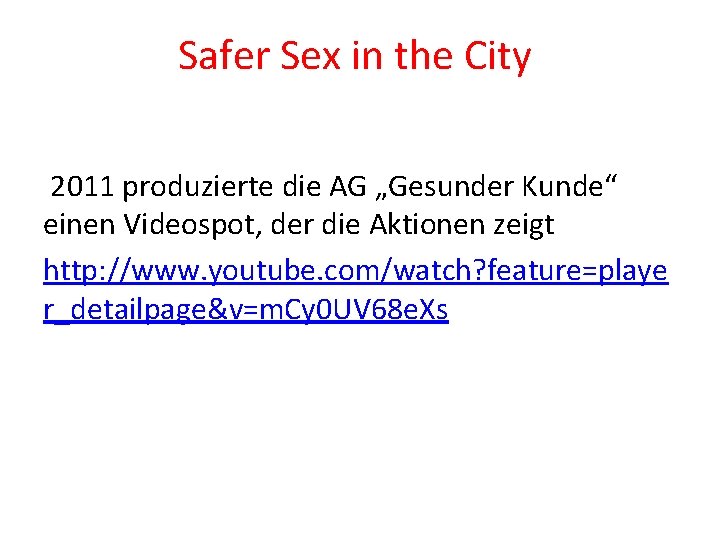 Safer Sex in the City 2011 produzierte die AG „Gesunder Kunde“ einen Videospot, der