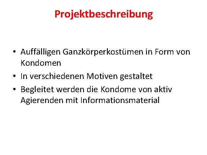 Projektbeschreibung • Auffälligen Ganzkörperkostümen in Form von Kondomen • In verschiedenen Motiven gestaltet •