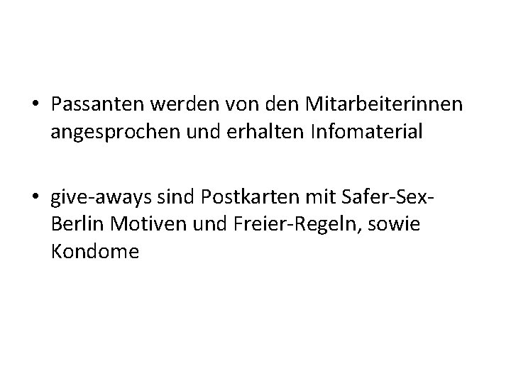  • Passanten werden von den Mitarbeiterinnen angesprochen und erhalten Infomaterial • give-aways sind