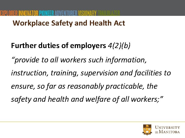 Workplace Safety and Health Act Further duties of employers 4(2)(b) “provide to all workers