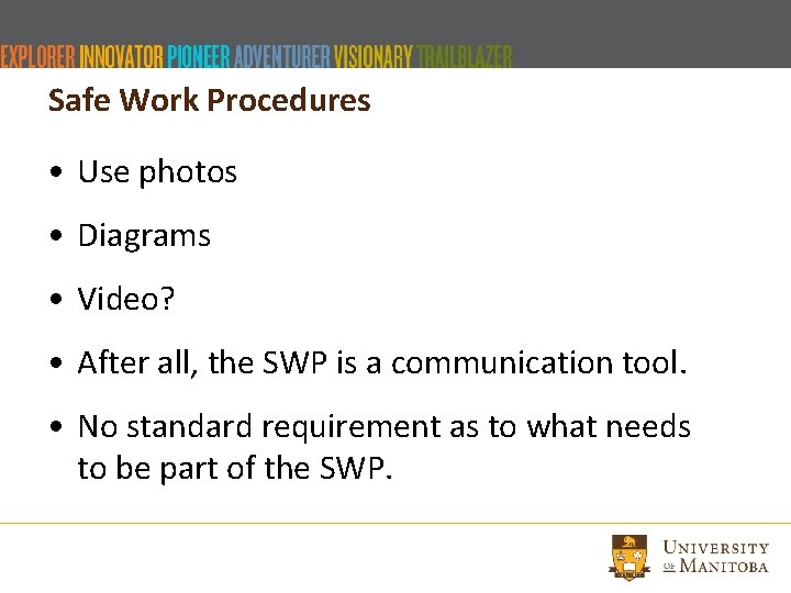 Safe Work Procedures • Use photos • Diagrams • Video? • After all, the