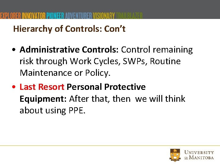 Hierarchy of Controls: Con’t • Administrative Controls: Control remaining risk through Work Cycles, SWPs,