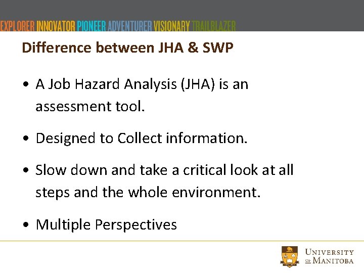 Difference between JHA & SWP • A Job Hazard Analysis (JHA) is an assessment