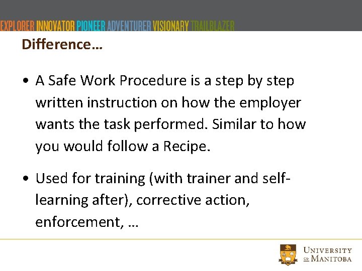 Difference… • A Safe Work Procedure is a step by step written instruction on