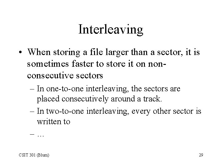 Interleaving • When storing a file larger than a sector, it is sometimes faster