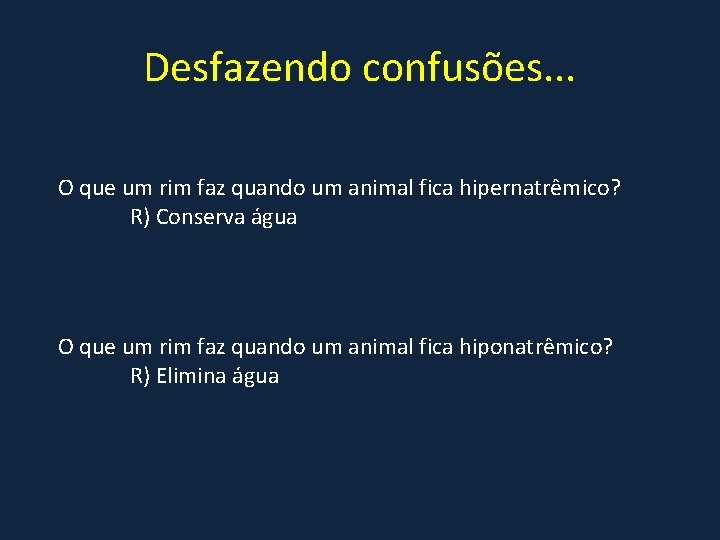 Desfazendo confusões. . . O que um rim faz quando um animal fica hipernatrêmico?