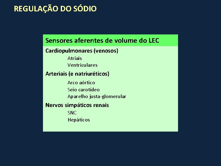 REGULAÇÃO DO SÓDIO Sensores aferentes de volume do LEC Cardiopulmonares (venosos) Atriais Ventriculares Arteriais