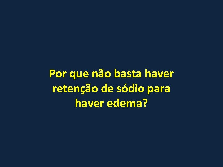 Por que não basta haver retenção de sódio para haver edema? 