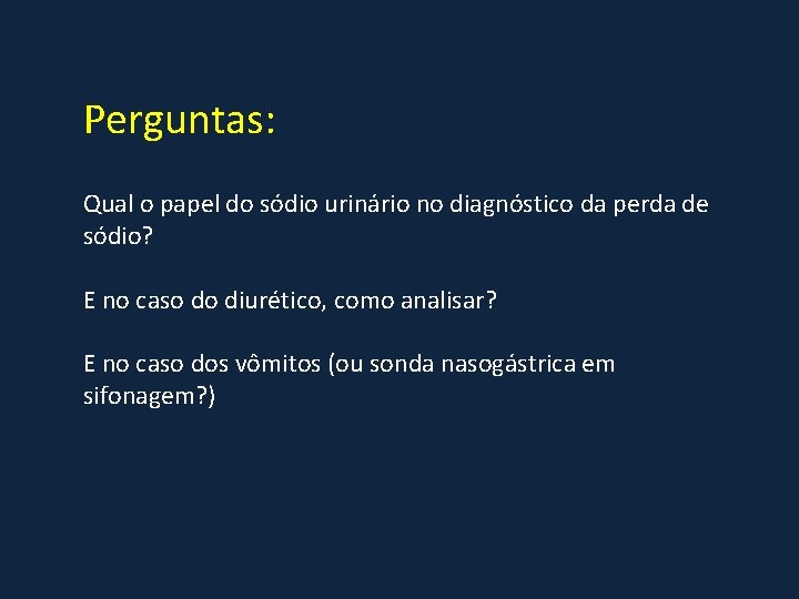 Perguntas: Qual o papel do sódio urinário no diagnóstico da perda de sódio? E