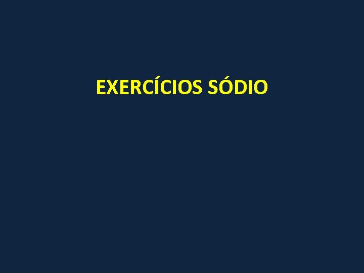 EXERCÍCIOS SÓDIO 