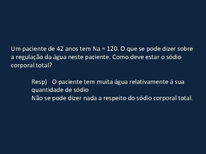 Um paciente de 42 anos tem Na = 120. O que se pode dizer