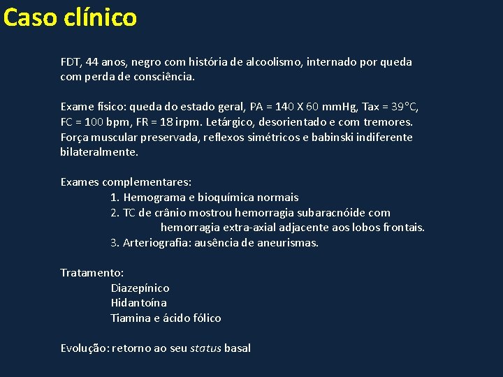 Caso clínico FDT, 44 anos, negro com história de alcoolismo, internado por queda com