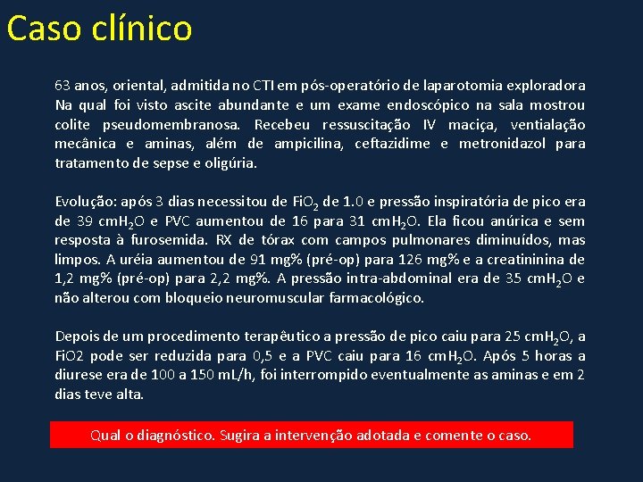 Caso clínico 63 anos, oriental, admitida no CTI em pós-operatório de laparotomia exploradora Na