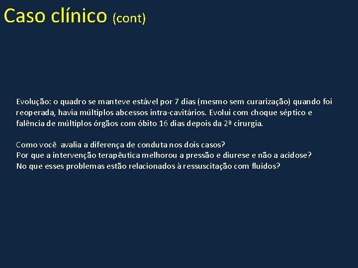 Caso clínico (cont) Evolução: o quadro se manteve estável por 7 dias (mesmo sem