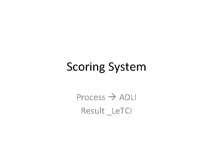 Scoring System Process ADLI Result _Le. TCI 